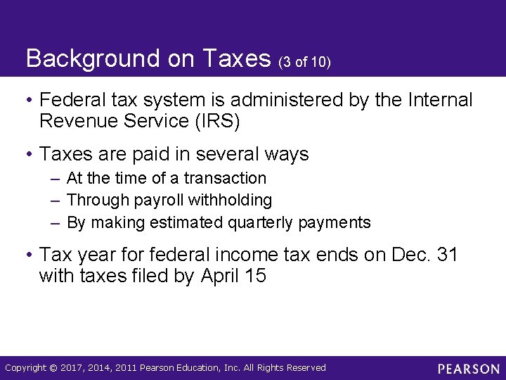 Background on Taxes (3 of 10) • Federal tax system is administered by the