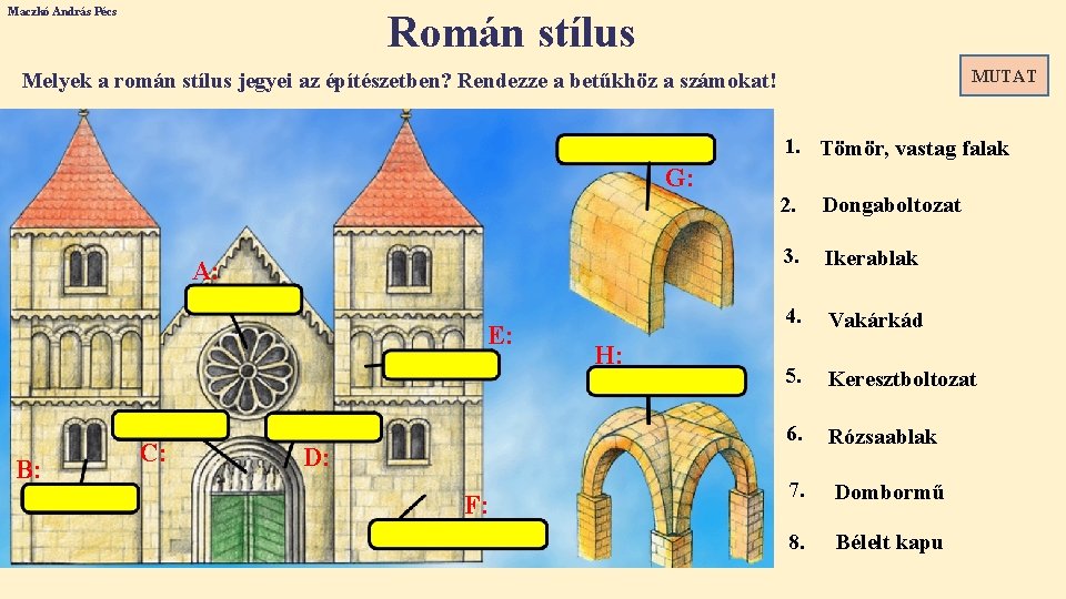 Maczkó András Pécs Román stílus MUTAT Melyek a román stílus jegyei az építészetben? Rendezze
