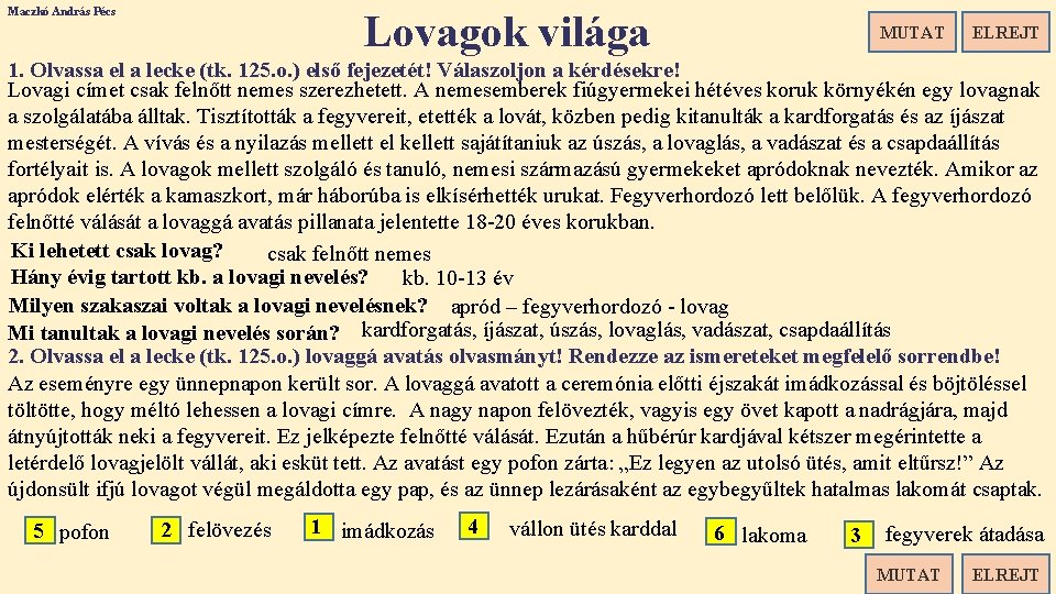 Maczkó András Pécs Lovagok világa MUTAT ELREJT 1. Olvassa el a lecke (tk. 125.