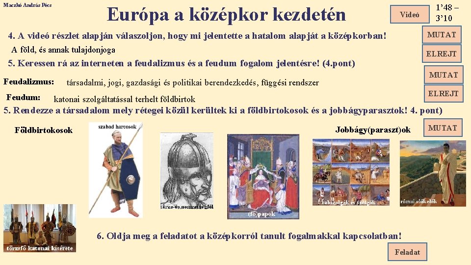 Maczkó András Pécs Európa a középkor kezdetén Videó 4. A videó részlet alapján válaszoljon,