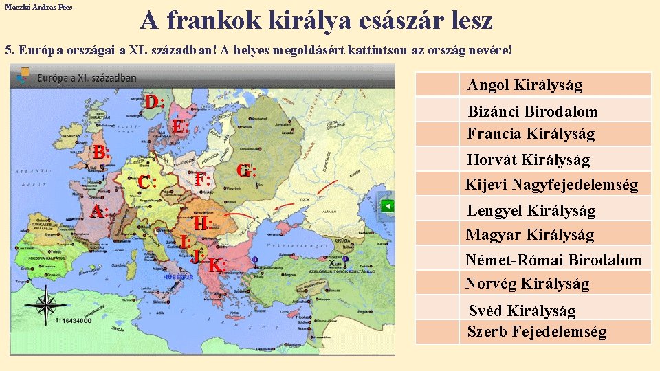 Maczkó András Pécs A frankok királya császár lesz 5. Európa országai a XI. században!