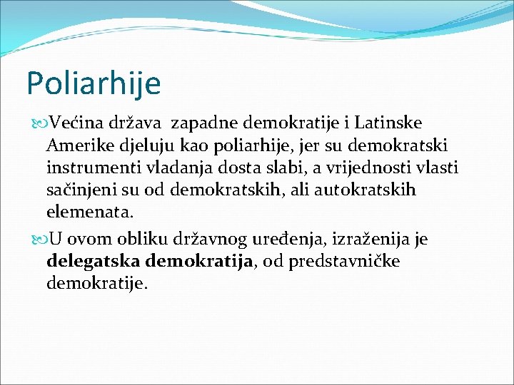 Poliarhije Većina država zapadne demokratije i Latinske Amerike djeluju kao poliarhije, jer su demokratski