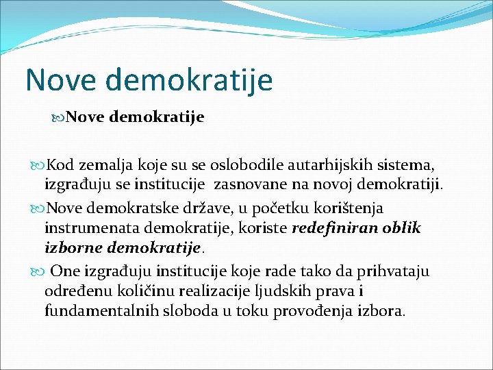 Nove demokratije Kod zemalja koje su se oslobodile autarhijskih sistema, izgrađuju se institucije zasnovane