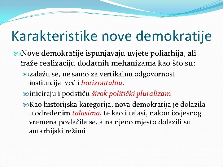 Karakteristike nove demokratije Nove demokratije ispunjavaju uvjete poliarhija, ali traže realizaciju dodatnih mehanizama kao