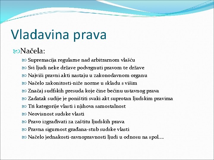 Vladavina prava Načela: Supremacija regularne nad arbitrarnom vlašću Svi ljudi neke države podvrgnuti pravom