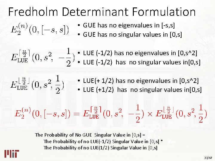 Fredholm Determinant Formulation • GUE has no eigenvalues in [-s, s] • GUE has