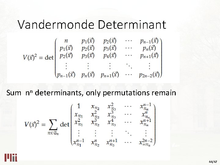 Vandermonde Determinant Sum nn determinants, only permutations remain 44/47 