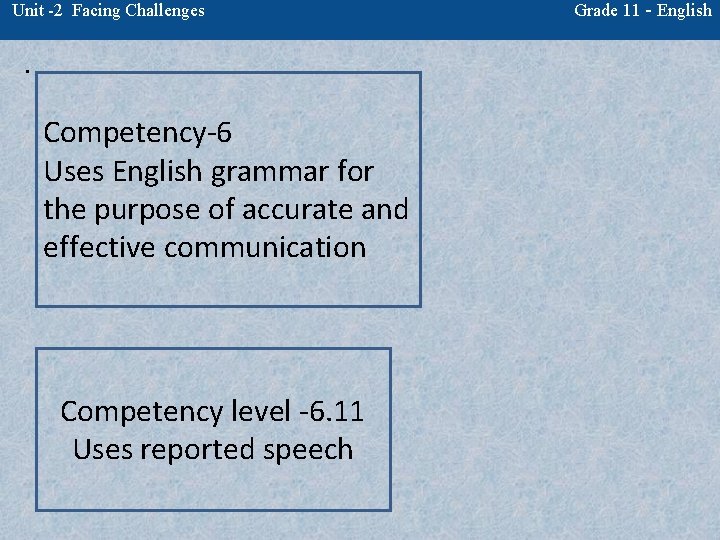 Unit -2 Facing Challenges . Competency-6 Uses English grammar for the purpose of accurate