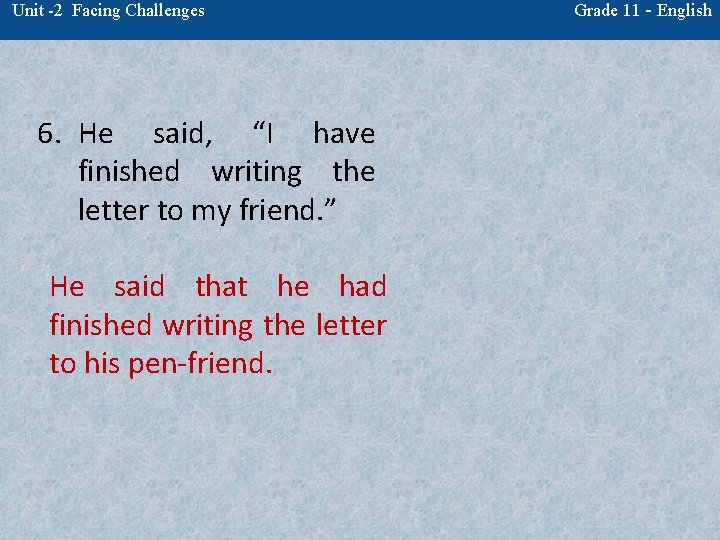 Unit -2 Facing Challenges 6. He said, “I have finished writing the letter to