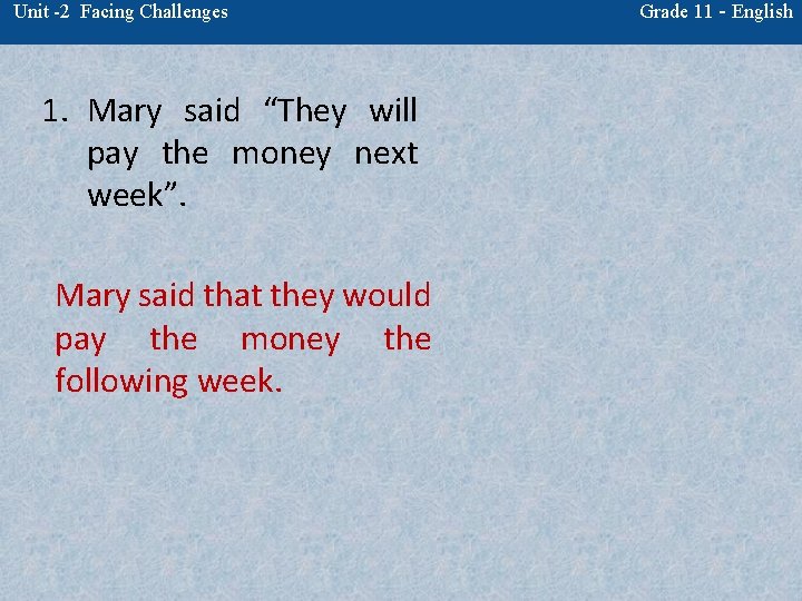 Unit -2 Facing Challenges 1. Mary said “They will pay the money next week”.