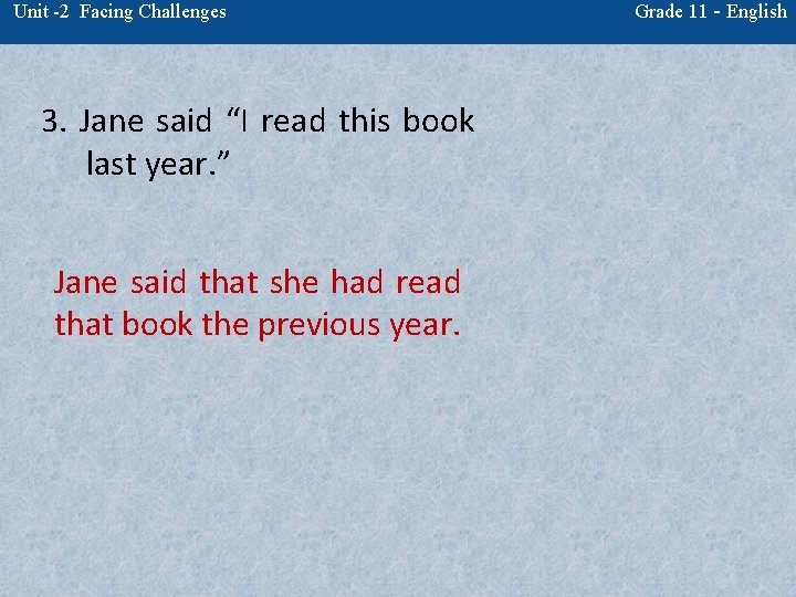 Unit -2 Facing Challenges 3. Jane said “I read this book last year. ”