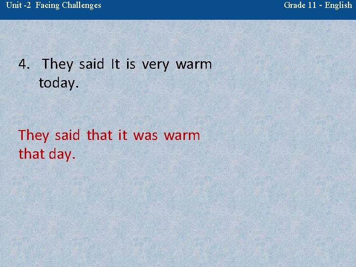 Unit -2 Facing Challenges 4. They said It is very warm today. They said