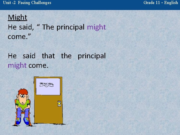 Unit -2 Facing Challenges Might He said, “ The principal might come. ” He