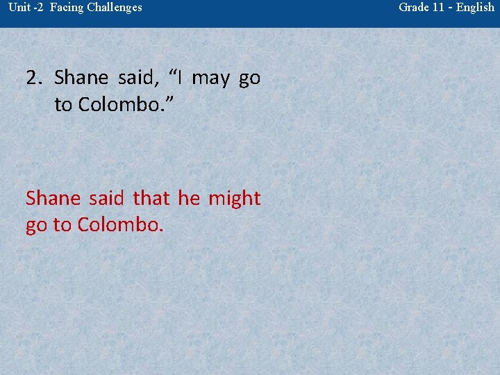 Unit -2 Facing Challenges 2. Shane said, “I may go to Colombo. ” Shane