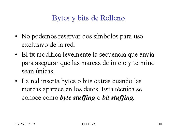 Bytes y bits de Relleno • No podemos reservar dos símbolos para uso exclusivo