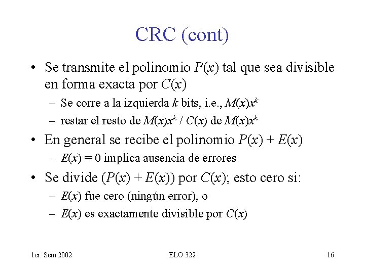 CRC (cont) • Se transmite el polinomio P(x) tal que sea divisible en forma