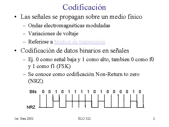 Codificación • Las señales se propagan sobre un medio físico – Ondas electromagnéticas moduladas