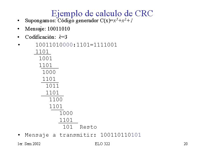 Ejemplo de calculo de CRC 3 2 • Supongamos: Código generador C(x)=x +x +1