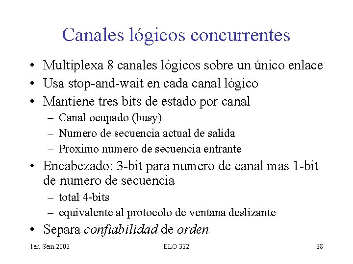 Canales lógicos concurrentes • Multiplexa 8 canales lógicos sobre un único enlace • Usa