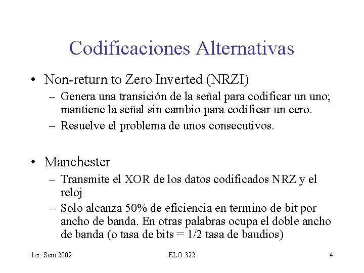 Codificaciones Alternativas • Non-return to Zero Inverted (NRZI) – Genera una transición de la