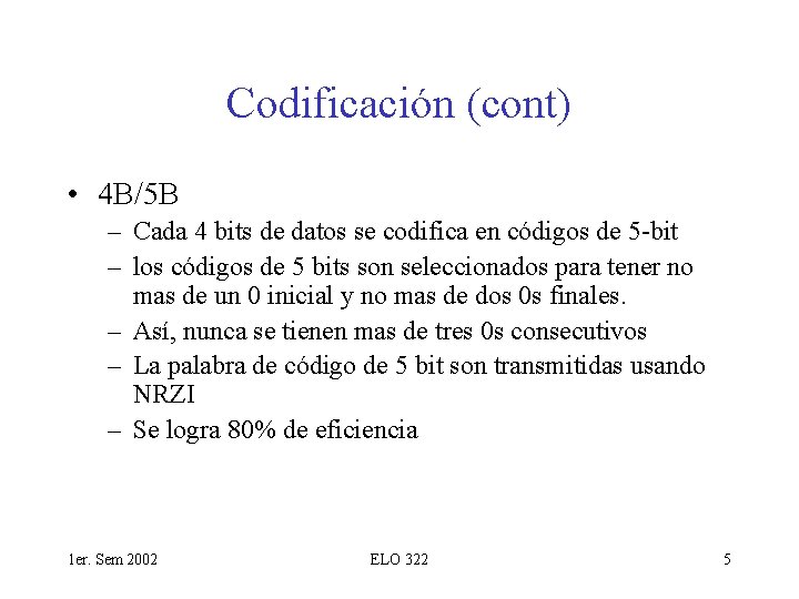 Codificación (cont) • 4 B/5 B – Cada 4 bits de datos se codifica