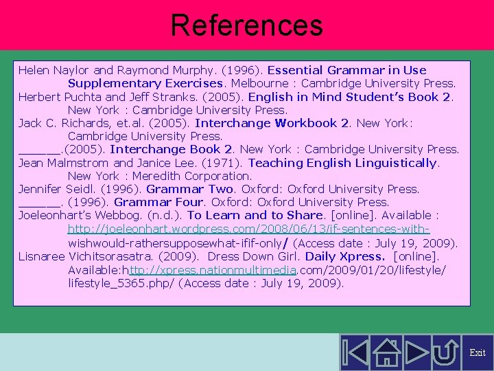 References Helen Naylor and Raymond Murphy. (1996). Essential Grammar in Use Supplementary Exercises. Melbourne