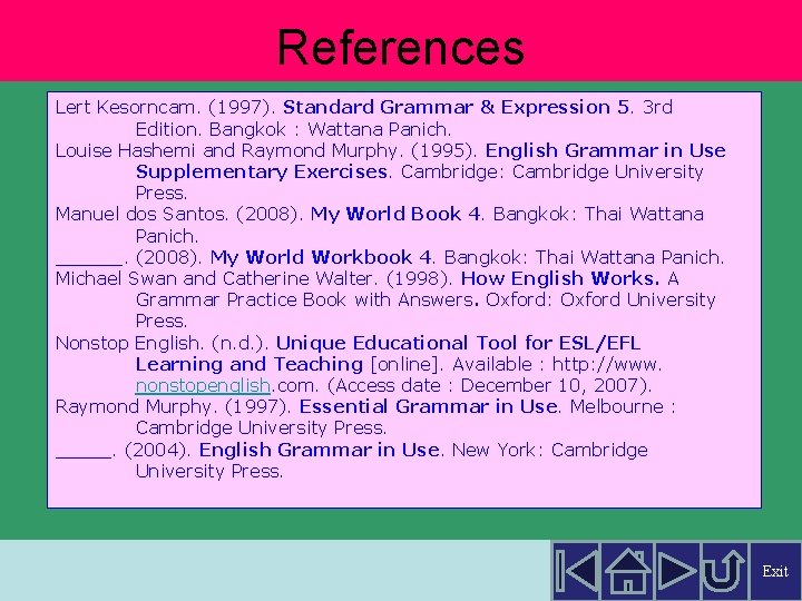 References Lert Kesorncam. (1997). Standard Grammar & Expression 5. 3 rd Edition. Bangkok :