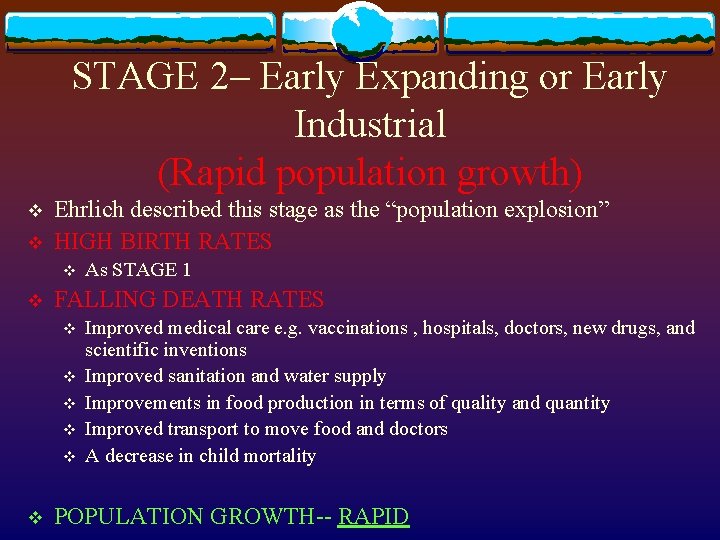 STAGE 2– Early Expanding or Early Industrial (Rapid population growth) v v Ehrlich described