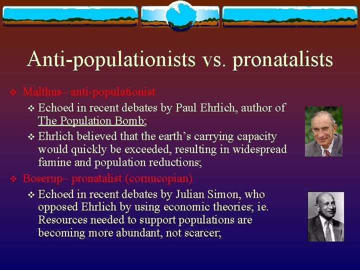 Anti-populationists vs. pronatalists v v Malthus– anti-populationist v Echoed in recent debates by Paul