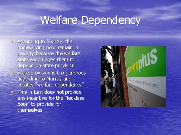 Welfare Dependency • According to Murray, the • • undeserving poor remain in poverty