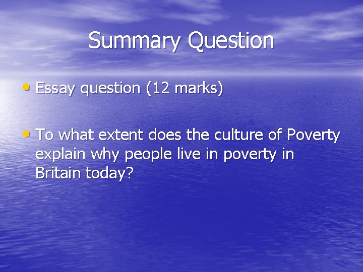 Summary Question • Essay question (12 marks) • To what extent does the culture