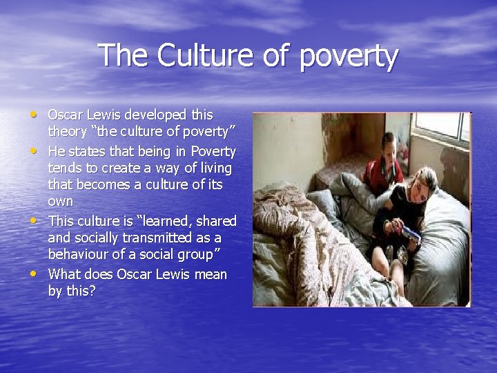 The Culture of poverty • Oscar Lewis developed this • • • theory “the