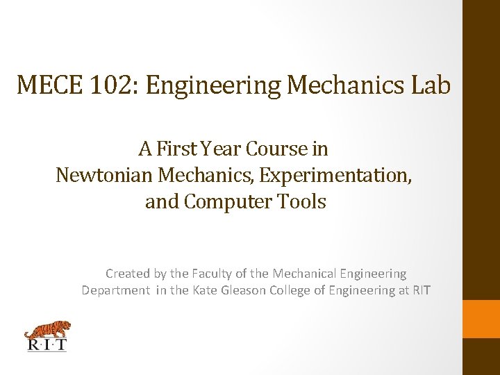 MECE 102: Engineering Mechanics Lab A First Year Course in Newtonian Mechanics, Experimentation, and