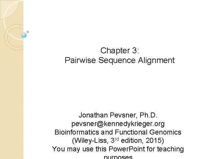 Chapter 3: Pairwise Sequence Alignment Jonathan Pevsner, Ph. D. pevsner@kennedykrieger. org Bioinformatics and Functional