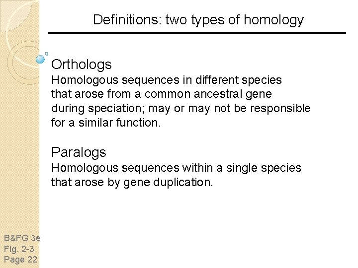 Definitions: two types of homology Orthologs Homologous sequences in different species that arose from