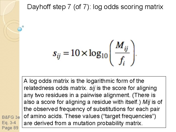 Dayhoff step 7 (of 7): log odds scoring matrix B&FG 3 e Eq. 3