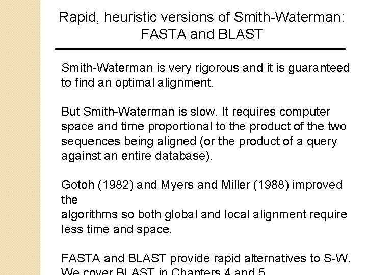 Rapid, heuristic versions of Smith-Waterman: FASTA and BLAST Smith-Waterman is very rigorous and it