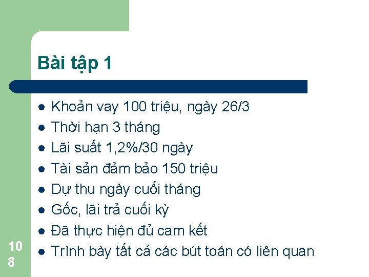 Bài tập 1 l l l l 10 8 l Khoản vay 100 triệu,