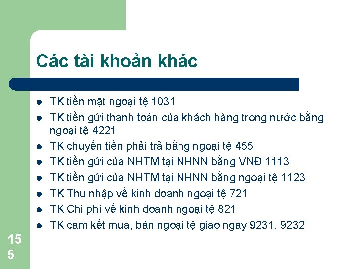 Các tài khoản khác l l l l 15 5 TK tiền mặt ngoại