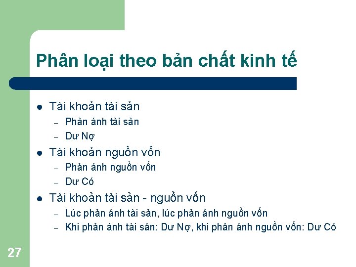 Phân loại theo bản chất kinh tế l Tài khoản tài sản – –