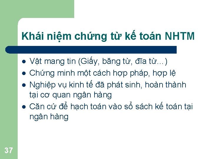 Khái niệm chứng từ kế toán NHTM l l 37 Vật mang tin (Giấy,