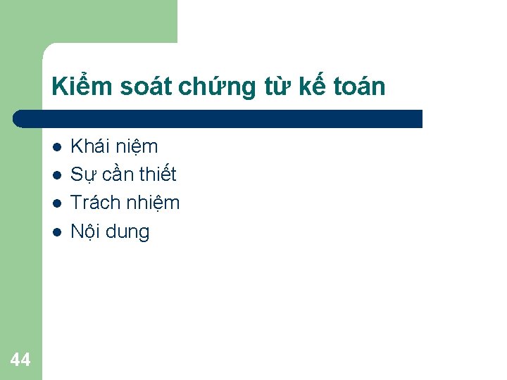 Kiểm soát chứng từ kế toán l l 44 Khái niệm Sự cần thiết