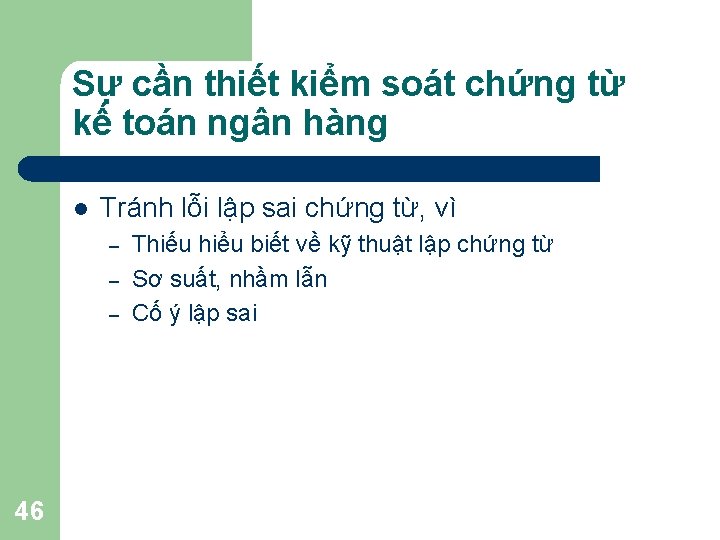 Sự cần thiết kiểm soát chứng từ kế toán ngân hàng l Tránh lỗi