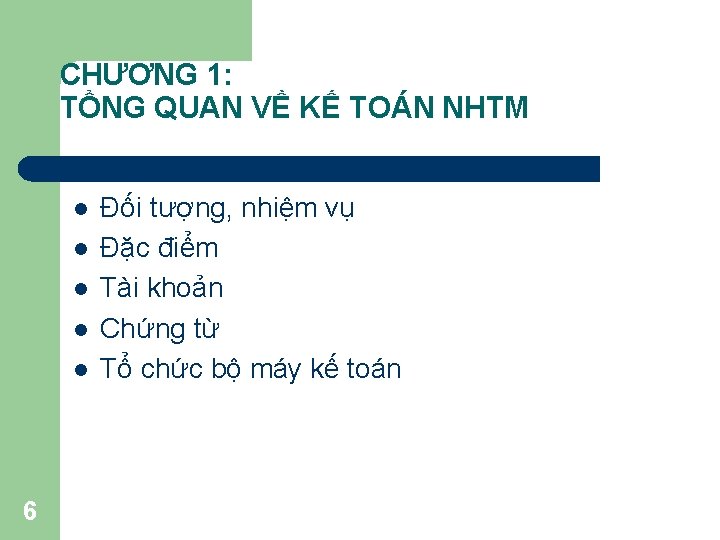 CHƯƠNG 1: TỔNG QUAN VỀ KẾ TOÁN NHTM l l l 6 Đối tượng,