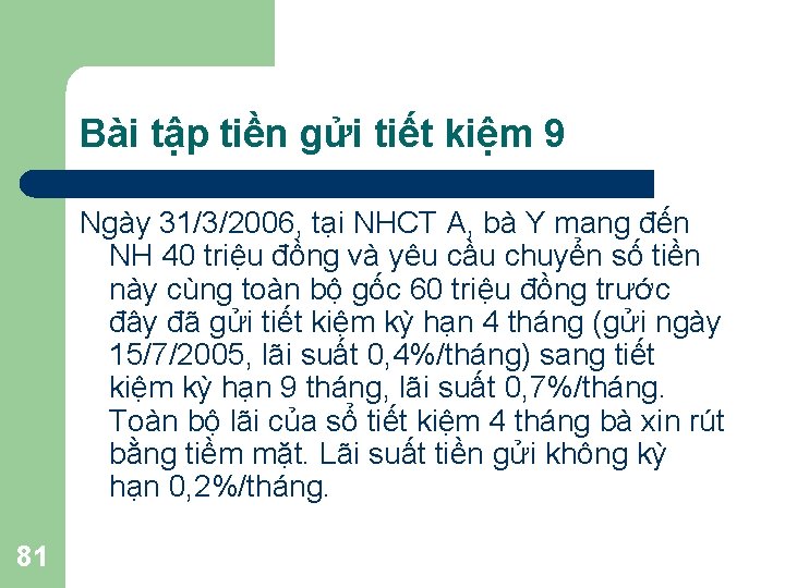 Bài tập tiền gửi tiết kiệm 9 Ngày 31/3/2006, tại NHCT A, bà Y