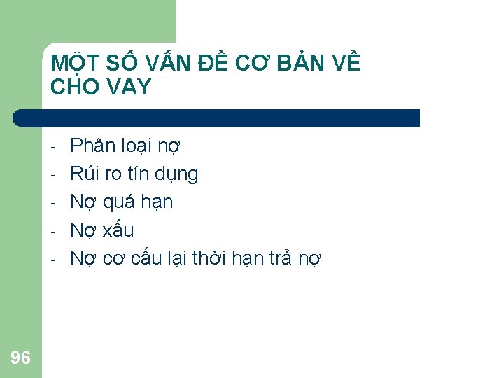 MỘT SỐ VẤN ĐỀ CƠ BẢN VỀ CHO VAY - 96 Phân loại nợ