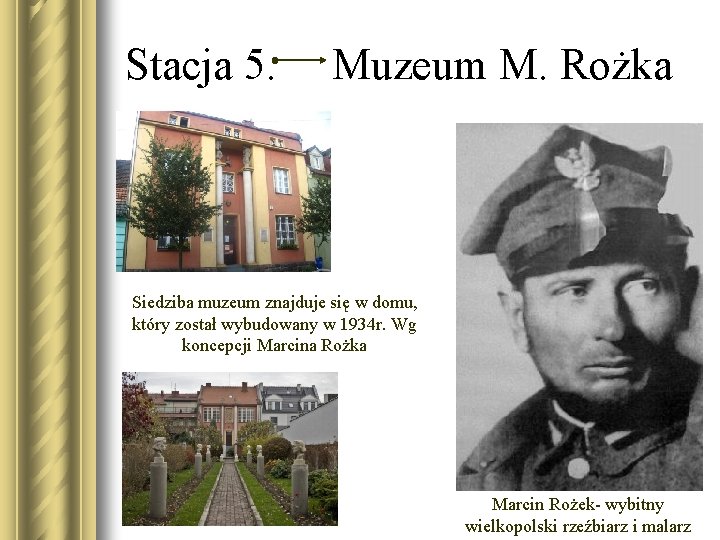 Stacja 5. Muzeum M. Rożka Siedziba muzeum znajduje się w domu, który został wybudowany