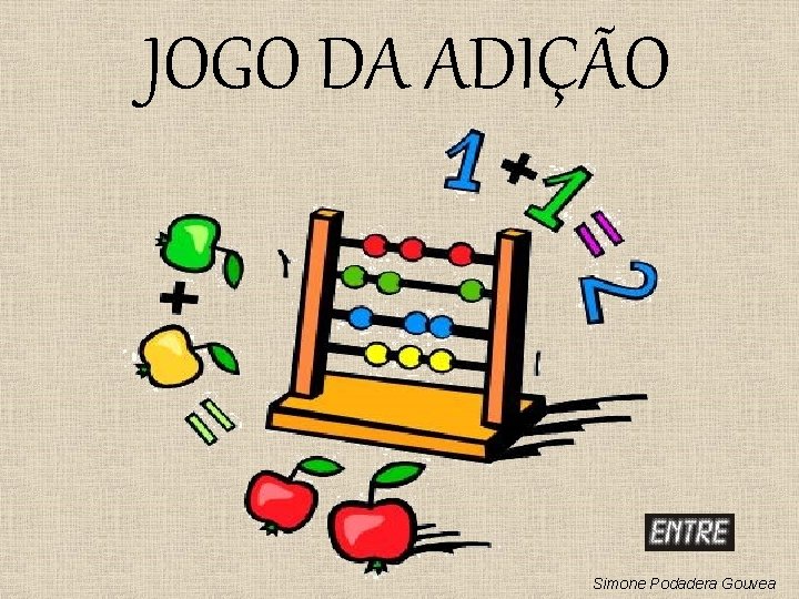 JOGO DA ADIÇÃO Simone Podadera Gouvea 