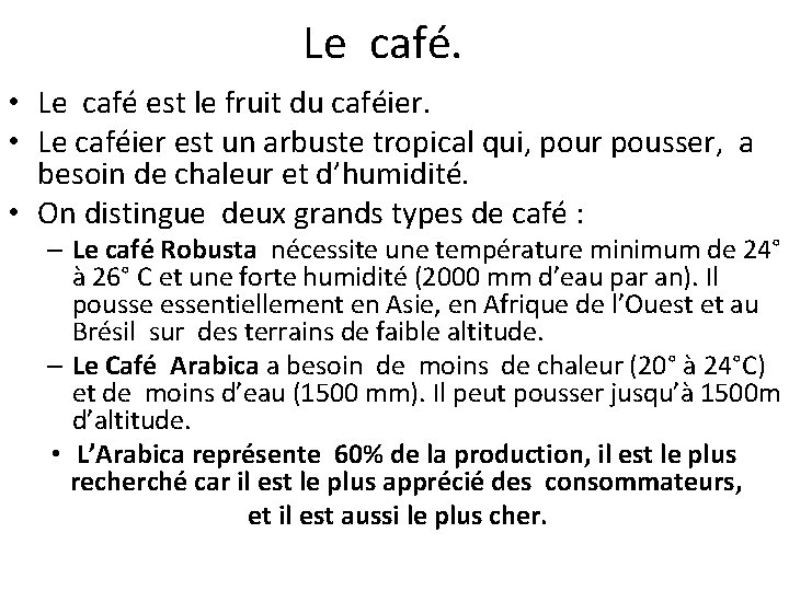 Le café. • Le café est le fruit du caféier. • Le caféier est