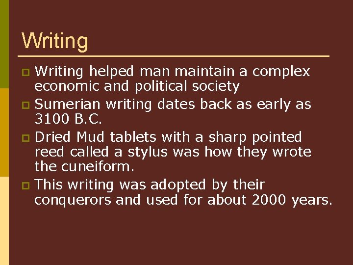 Writing helped man maintain a complex economic and political society p Sumerian writing dates